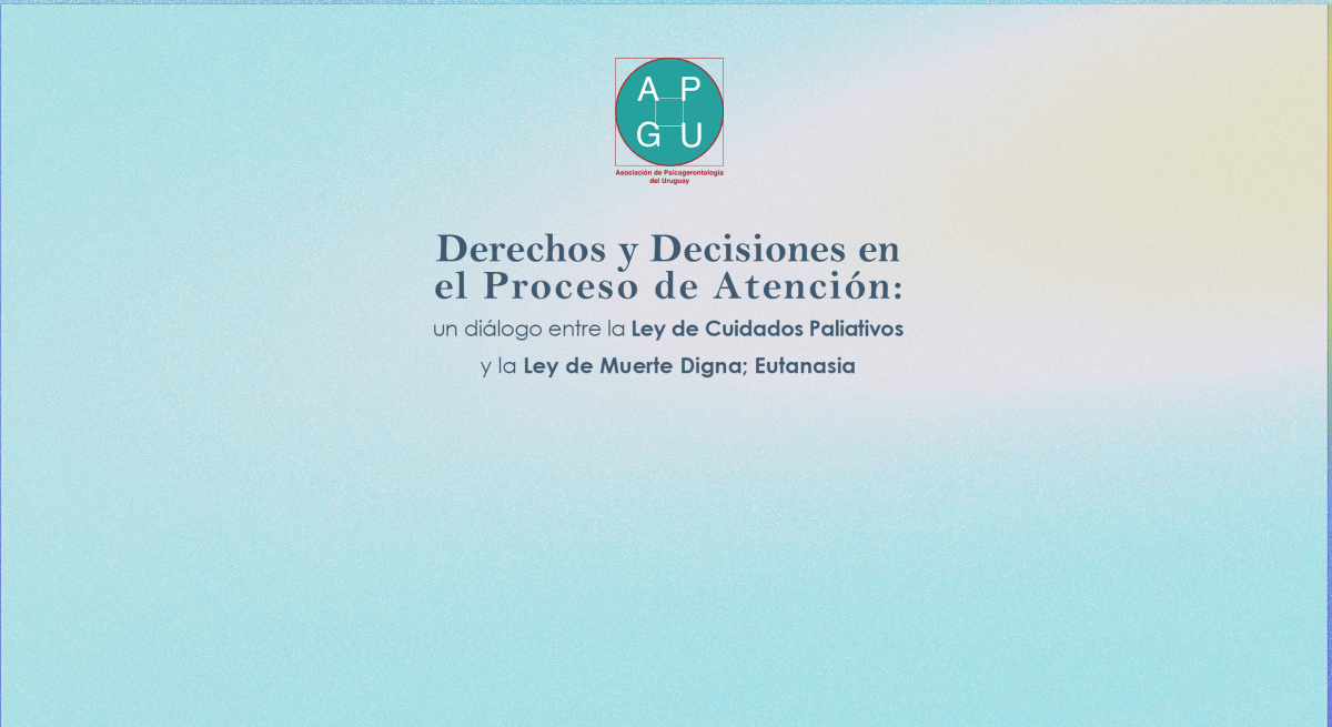 Derechos y Decisiones en el Proceso de Atención: un diálogo entre la Ley de Cuidados Paliativos y la Ley de Muerte Digna;&nbsp;Eutanasia»